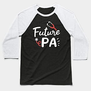 Future PA Physician Assistant Graduation Baseball T-Shirt